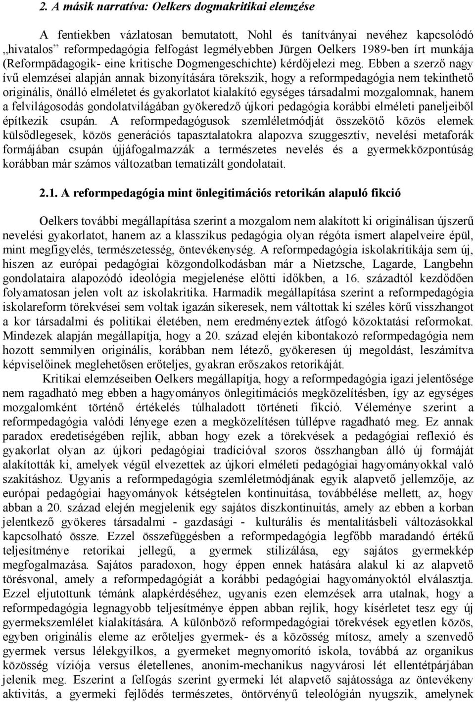 Ebben a szerző nagy ívű elemzései alapján annak bizonyítására törekszik, hogy a reformpedagógia nem tekinthető originális, önálló elméletet és gyakorlatot kialakító egységes társadalmi mozgalomnak,