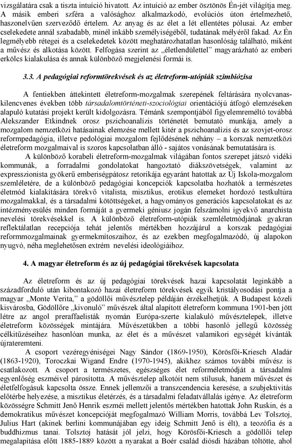 Az ember cselekedete annál szabadabb, minél inkább személyiségéből, tudatának mélyéről fakad.