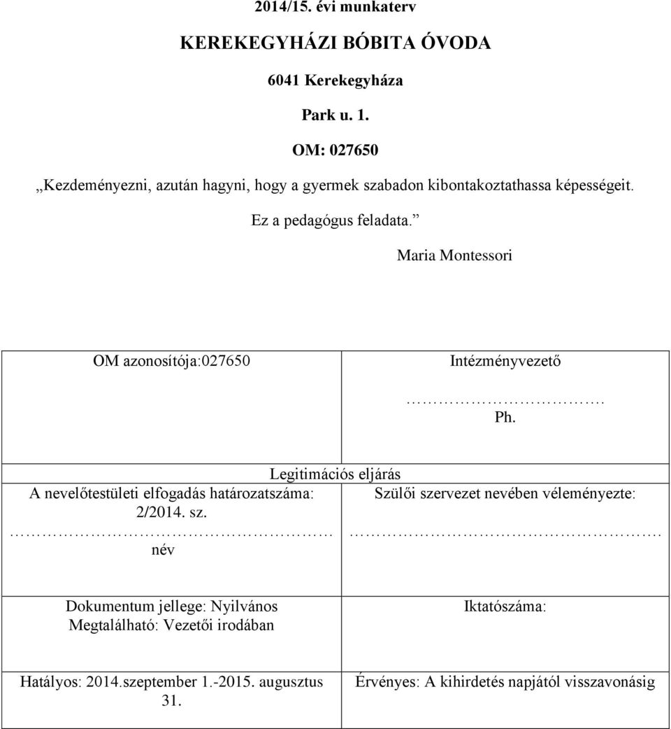 Maria Montessori OM azonosítója:027650 Intézményvezető. Ph.