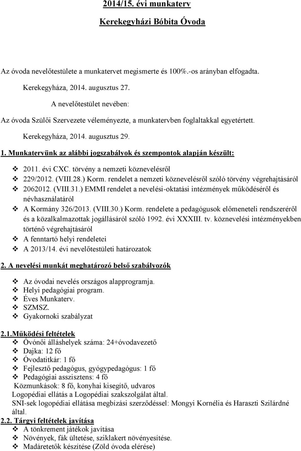 Munkatervünk az alábbi jogszabályok és szempontok alapján készült: 2011. évi CXC. törvény a nemzeti köznevelésről 229/2012. (VIII.28.) Korm.