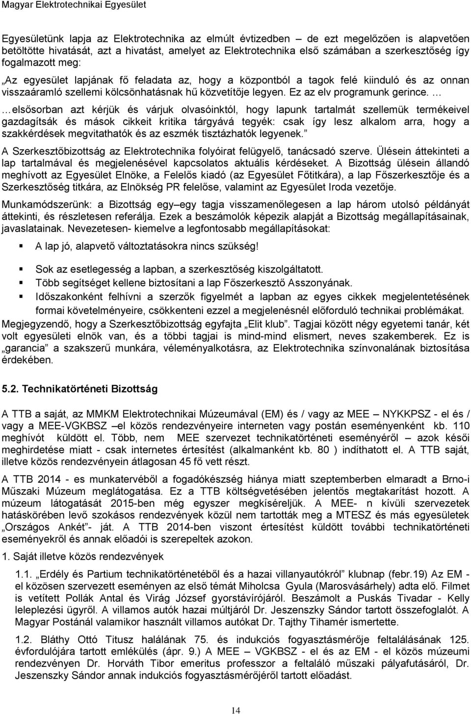 elsősorban azt kérjük és várjuk olvasóinktól, hogy lapunk tartalmát szellemük termékeivel gazdagítsák és mások cikkeit kritika tárgyává tegyék: csak így lesz alkalom arra, hogy a szakkérdések