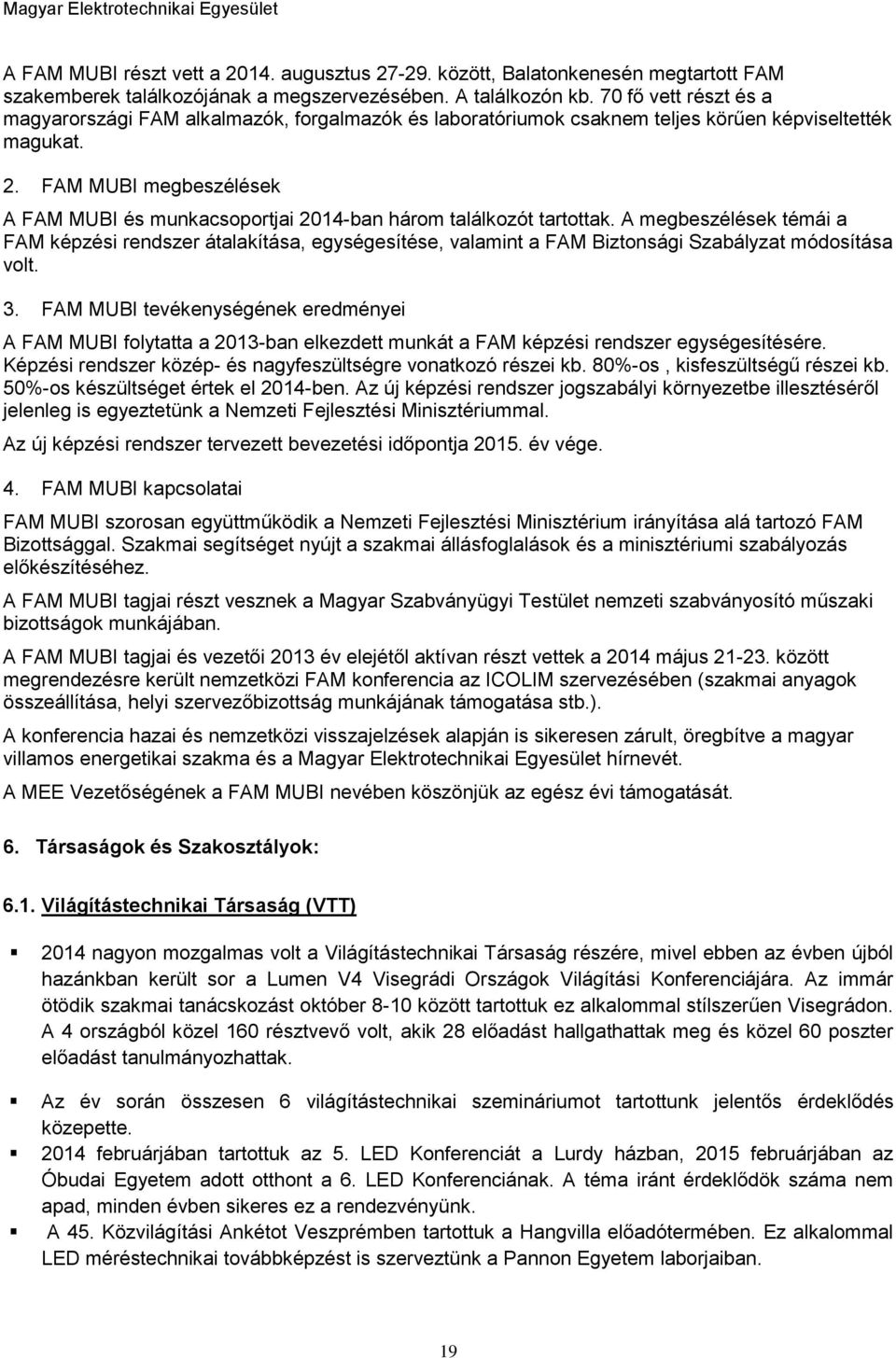 FAM MUBI megbeszélések A FAM MUBI és munkacsoportjai 2014-ban három találkozót tartottak.