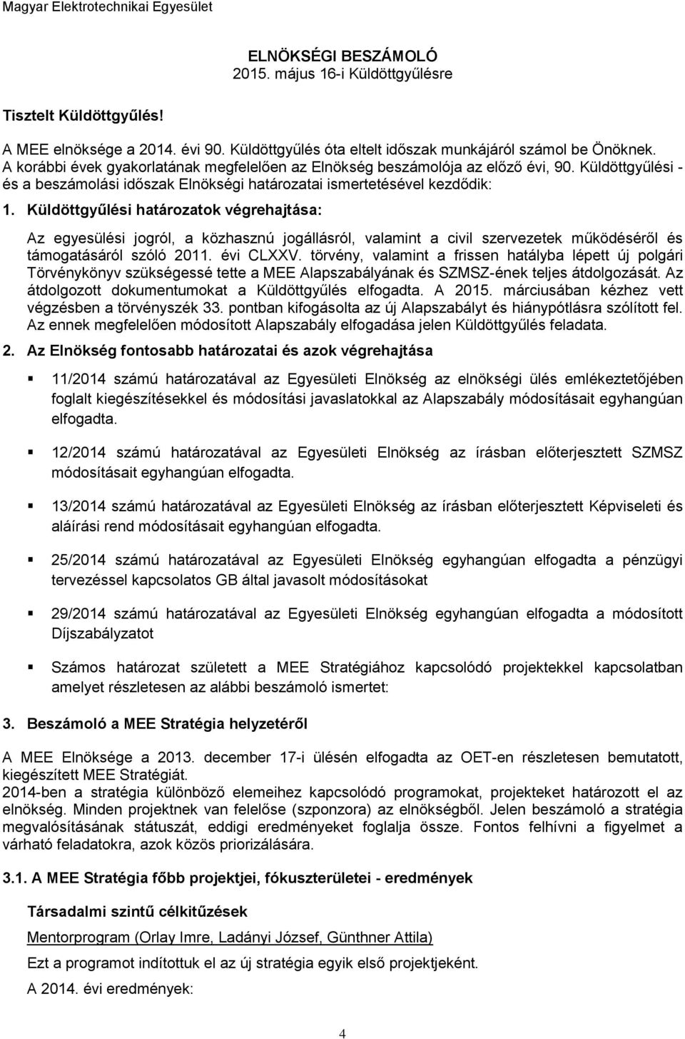 Küldöttgyűlési határozatok végrehajtása: Az egyesülési jogról, a közhasznú jogállásról, valamint a civil szervezetek működéséről és támogatásáról szóló 2011. évi CLXXV.