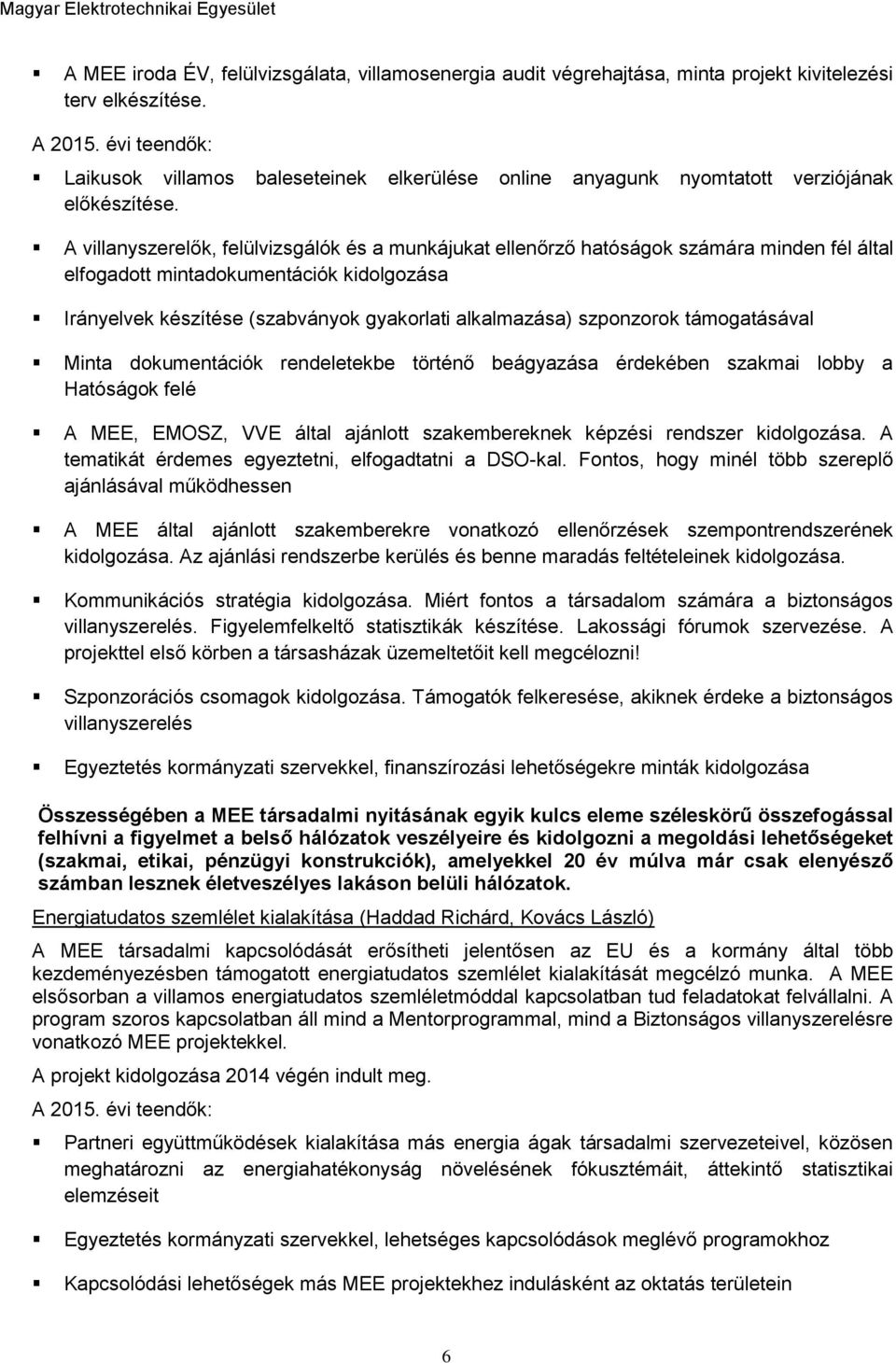 A villanyszerelők, felülvizsgálók és a munkájukat ellenőrző hatóságok számára minden fél által elfogadott mintadokumentációk kidolgozása Irányelvek készítése (szabványok gyakorlati alkalmazása)