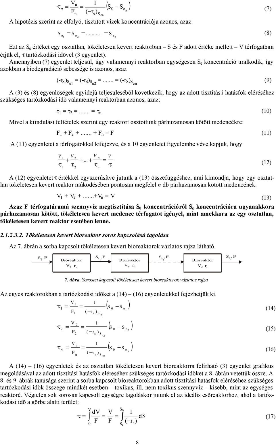 Amennyiben (7) egyenlet teljesül, úgy valamennyi reaktorban egységesen S e koncentráció uralkodik, így azokban a biodegradáció sebessége is azonos, azaz (-r S ) Se1 = (-r S ) Se2 =.