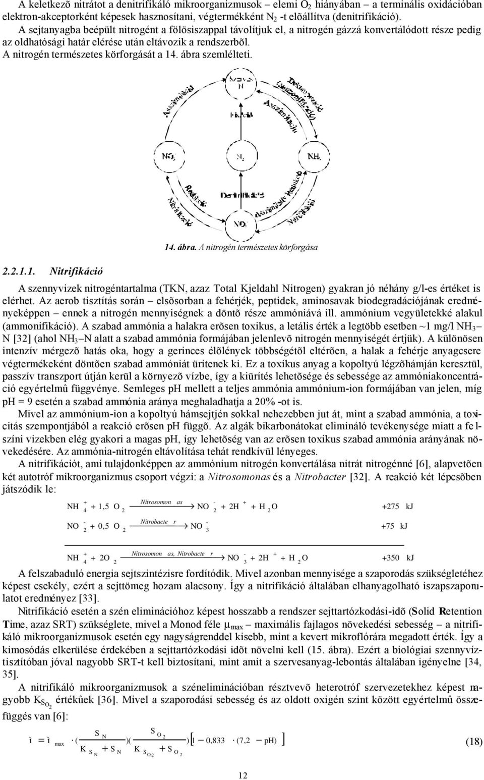 A nitrogén természetes körforgását a 14. ábra szemlélteti. 2.2.1.1. Nitrifikáció 14. ábra. A nitrogén természetes körforgása A szennyvizek nitrogéntartalma (TKN, azaz Total Kjeldahl Nitrogen) gyakran jó néhány g/l-es értéket is elérhet.