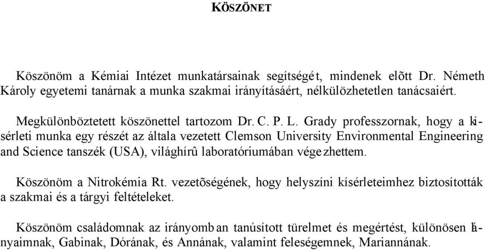 Grady professzornak, hogy a kísérleti munka egy részét az általa vezetett Clemson University Environmental Engineering and Science tanszék (USA), világhírû laboratóriumában