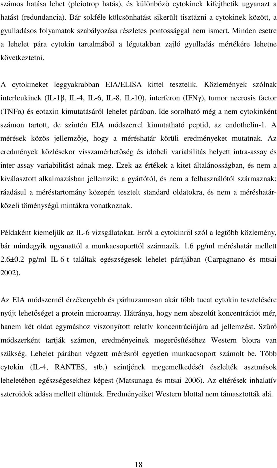 Minden esetre a lehelet pára cytokin tartalmából a légutakban zajló gyulladás mértékére lehetne következtetni. A cytokineket leggyakrabban EIA/ELISA kittel tesztelik.