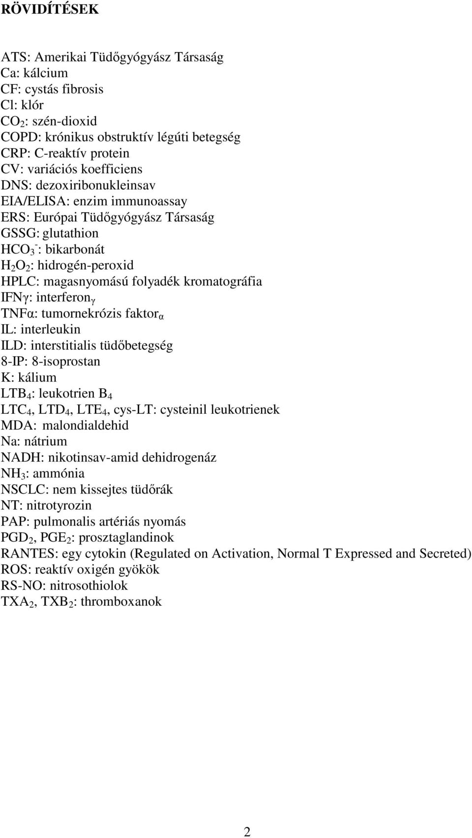 IFNγ: interferon γ TNFα: tumornekrózis faktor α IL: interleukin ILD: interstitialis tüdıbetegség 8-IP: 8-isoprostan K: kálium LTB 4 : leukotrien B 4 LTC 4, LTD 4, LTE 4, cys-lt: cysteinil