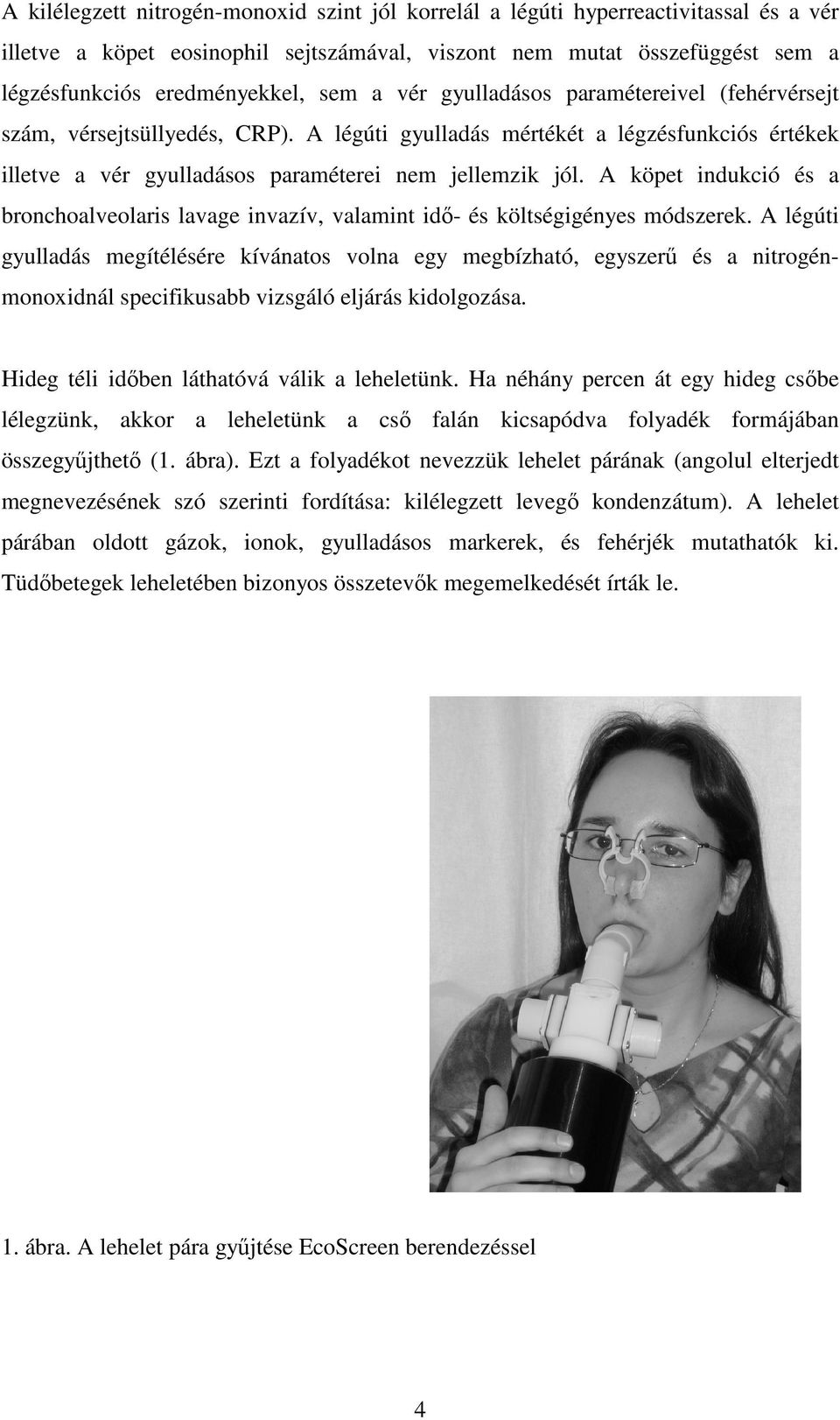 A köpet indukció és a bronchoalveolaris lavage invazív, valamint idı- és költségigényes módszerek.