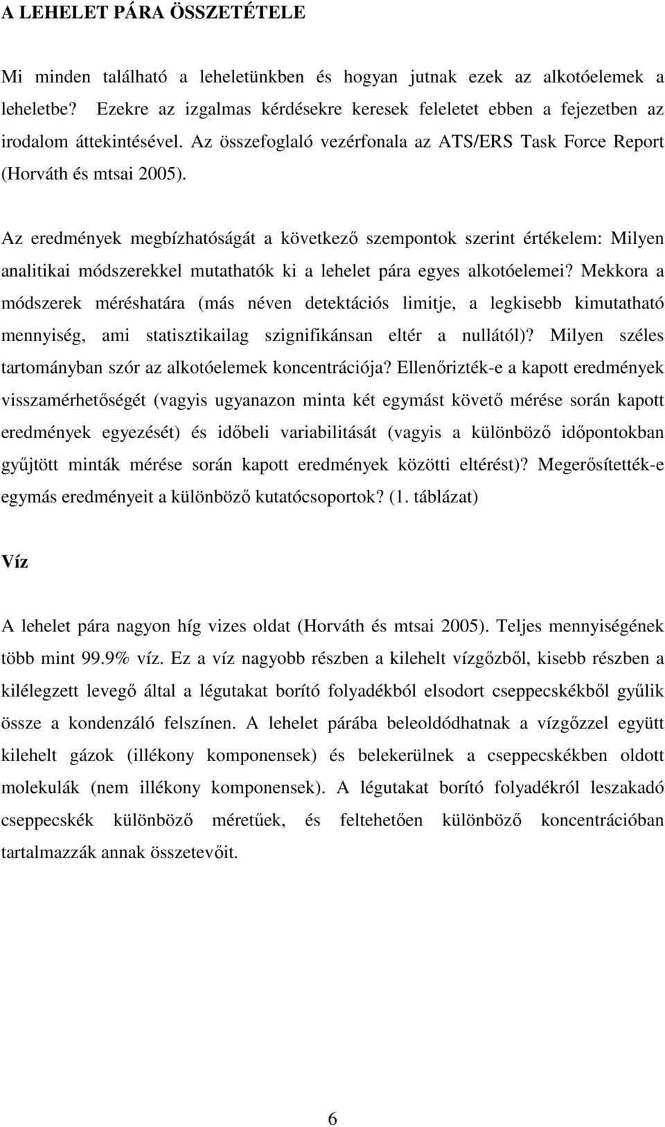 Az eredmények megbízhatóságát a következı szempontok szerint értékelem: Milyen analitikai módszerekkel mutathatók ki a lehelet pára egyes alkotóelemei?