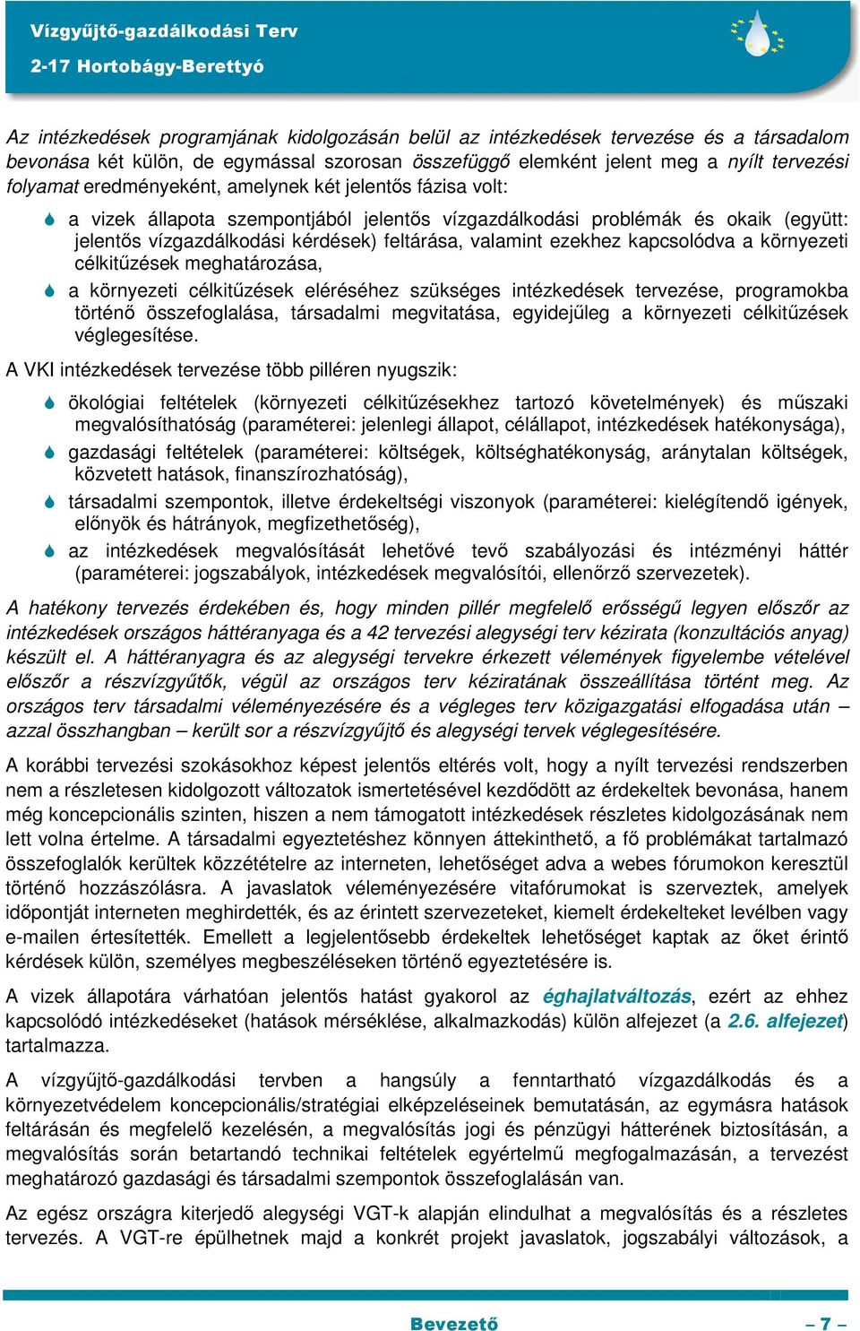 kapcsolódva a környezeti célkitűzések meghatározása, a környezeti célkitűzések eléréséhez szükséges intézkedések tervezése, programokba történő összefoglalása, társadalmi megvitatása, egyidejűleg a