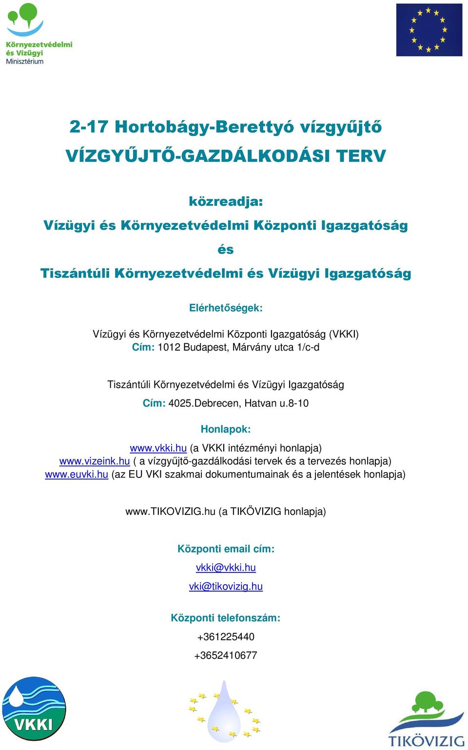 Debrecen, Hatvan u.8-10 Honlapok: www.vkki.hu (a VKKI intézményi honlapja) www.vizeink.hu ( a vízgyűjtő-gazdálkodási tervek és a tervezés honlapja) www.euvki.