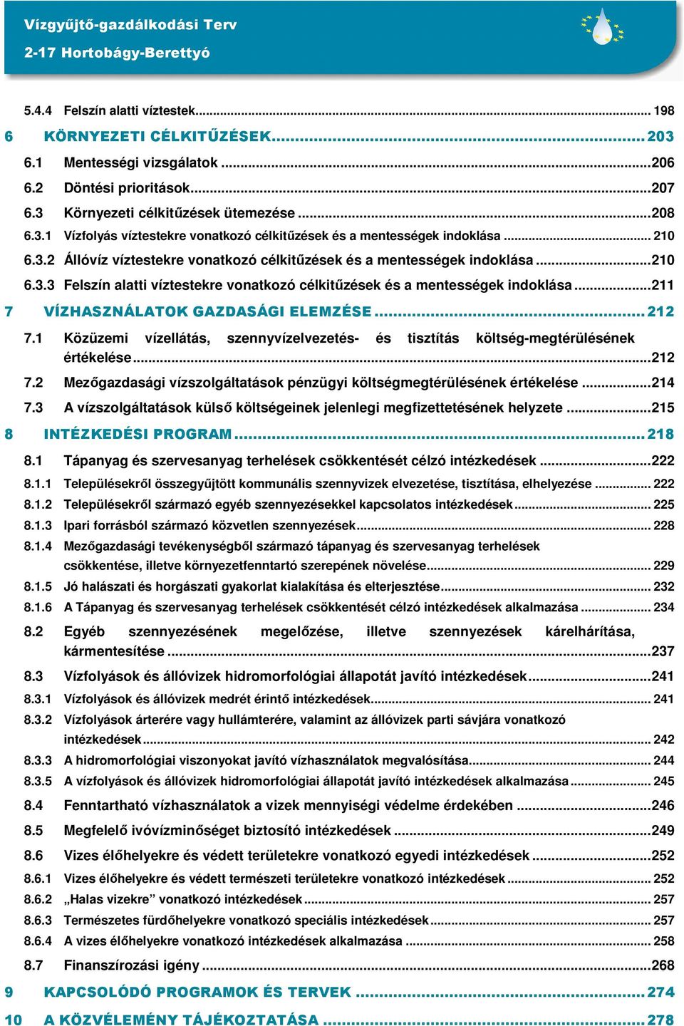 ..211 7 VÍZHASZNÁLATOK GAZDASÁGI ELEMZÉSE...212 7.1 Közüzemi vízellátás, szennyvízelvezetés- és tisztítás költség-megtérülésének értékelése...212 7.2 Mezőgazdasági vízszolgáltatások pénzügyi költségmegtérülésének értékelése.