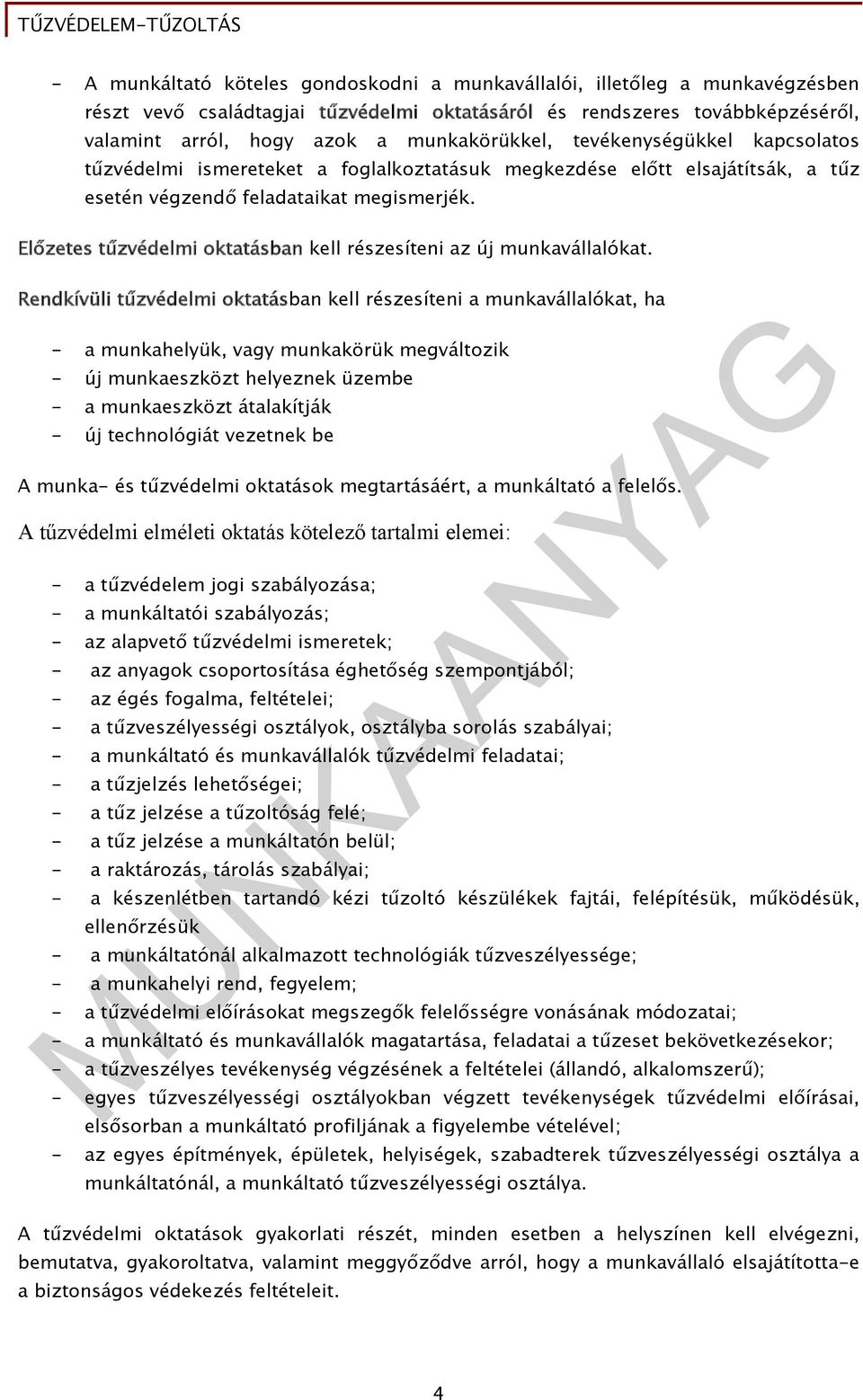 Előzetes tűzvédelmi oktatásban kell részesíteni az új munkavállalókat.