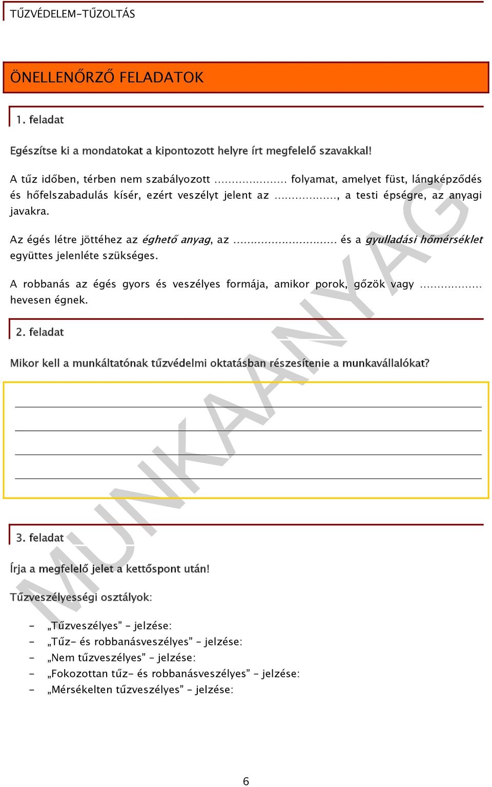 Az égés létre jöttéhez az éghető anyag, az és a gyulladási hőmérséklet együttes jelenléte szükséges. A robbanás az égés gyors és veszélyes formája, amikor porok, gőzök vagy hevesen égnek. 2.