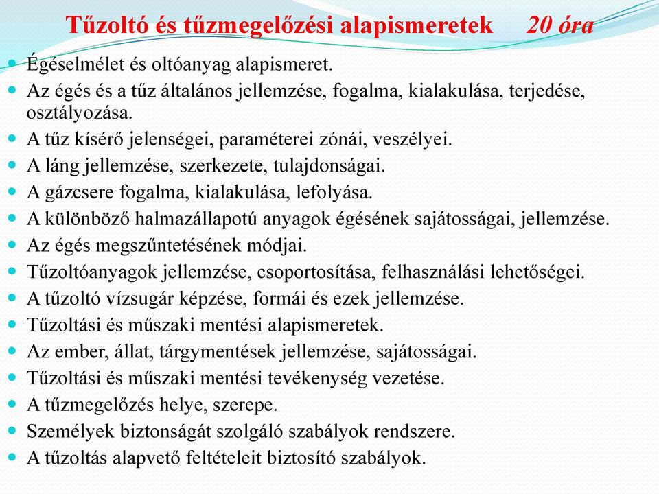 A különböző halmazállapotú anyagok égésének sajátosságai, jellemzése. Az égés megszűntetésének módjai. Tűzoltóanyagok jellemzése, csoportosítása, felhasználási lehetőségei.