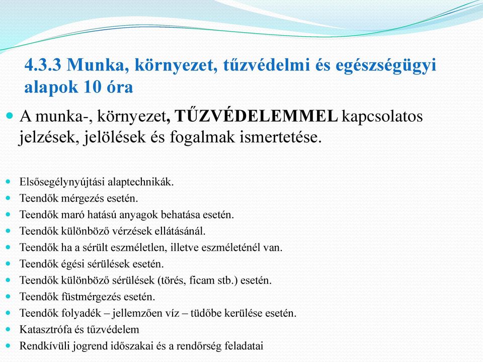 Teendők különböző vérzések ellátásánál. Teendők ha a sérült eszméletlen, illetve eszméleténél van. Teendők égési sérülések esetén.