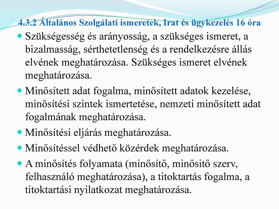 Minősített adat fogalma, minősített adatok kezelése, minősítési szintek ismertetése, nemzeti minősített adat fogalmának meghatározása.