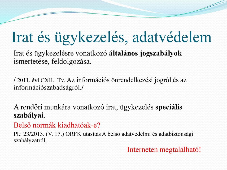 / A rendőri munkára vonatkozó irat, ügykezelés speciális szabályai. Belső normák kiadhatóak-e? Pl.