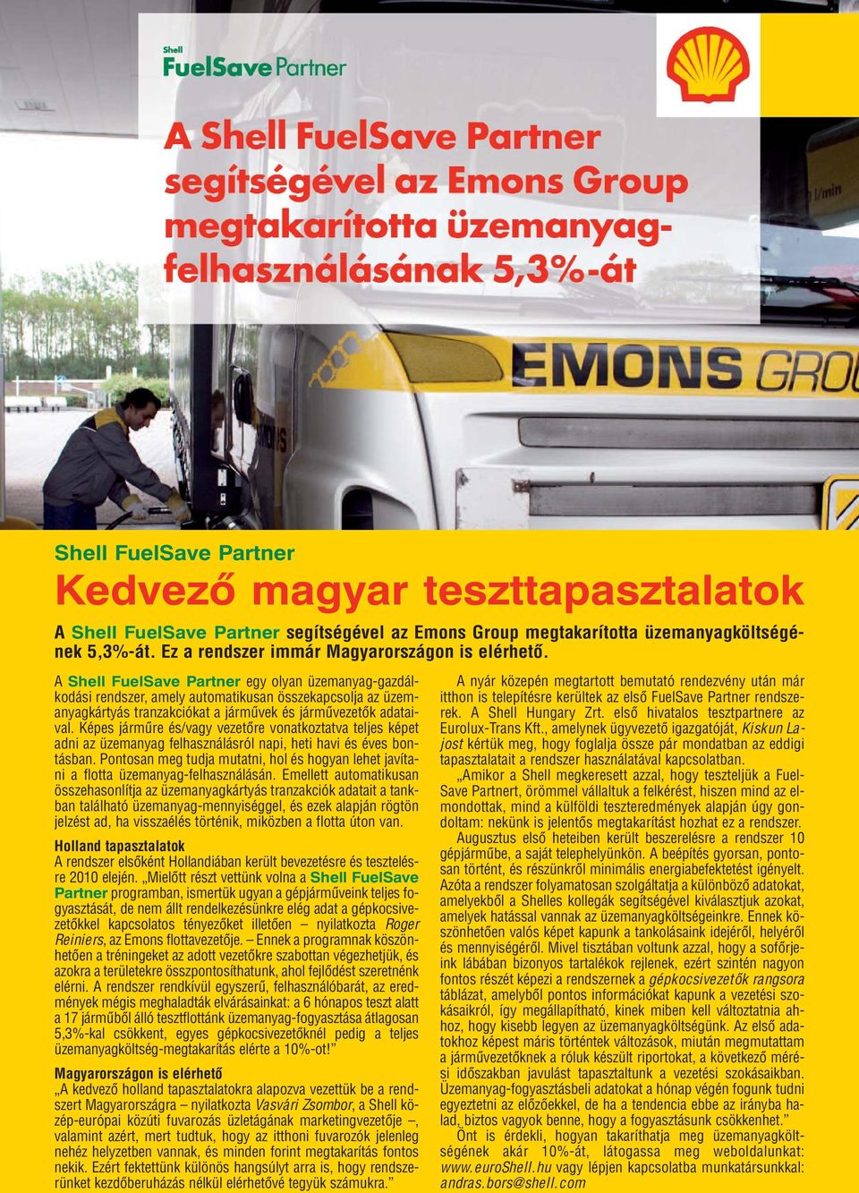 A Shell FuelSave Partner egy olyan üzemanyag-gazdálkodási rendszer, amely automatikusan összekapcsolja az üzemanyagkártyás tranzakciókat a jármûvek és jármûvezetõk adataival.