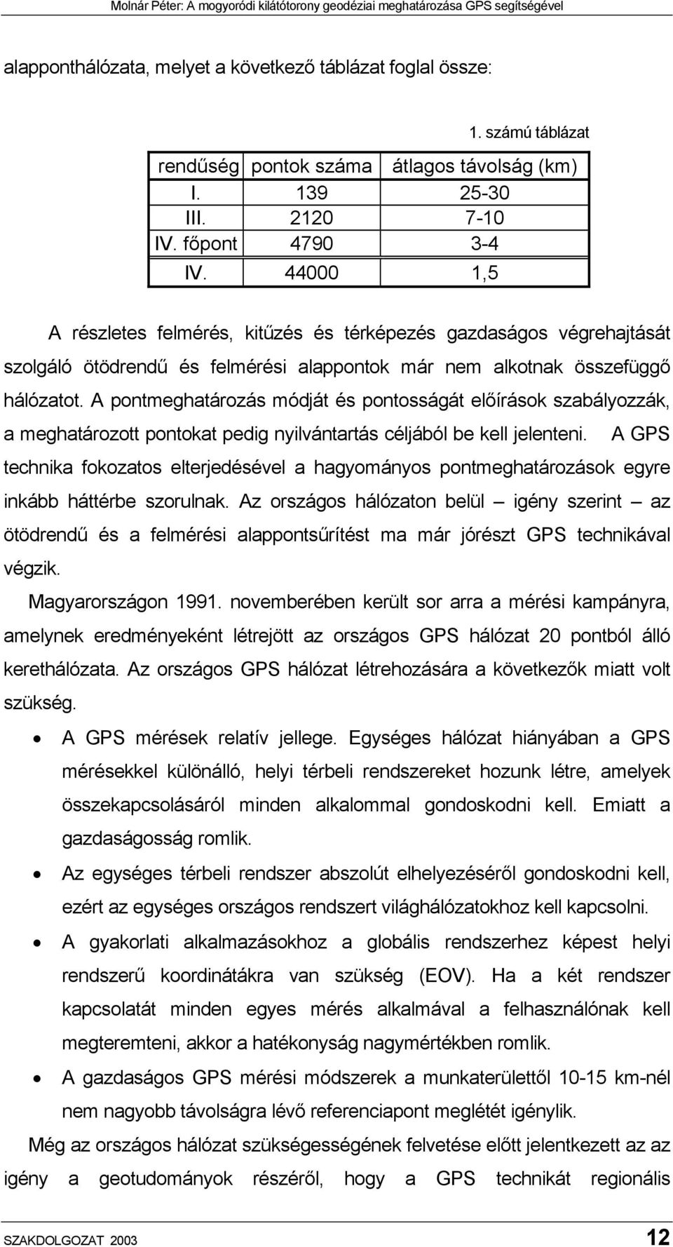 A pontmeghatározás módját és pontosságát előírások szabályozzák, a meghatározott pontokat pedig nyilvántartás céljából be kell jelenteni.