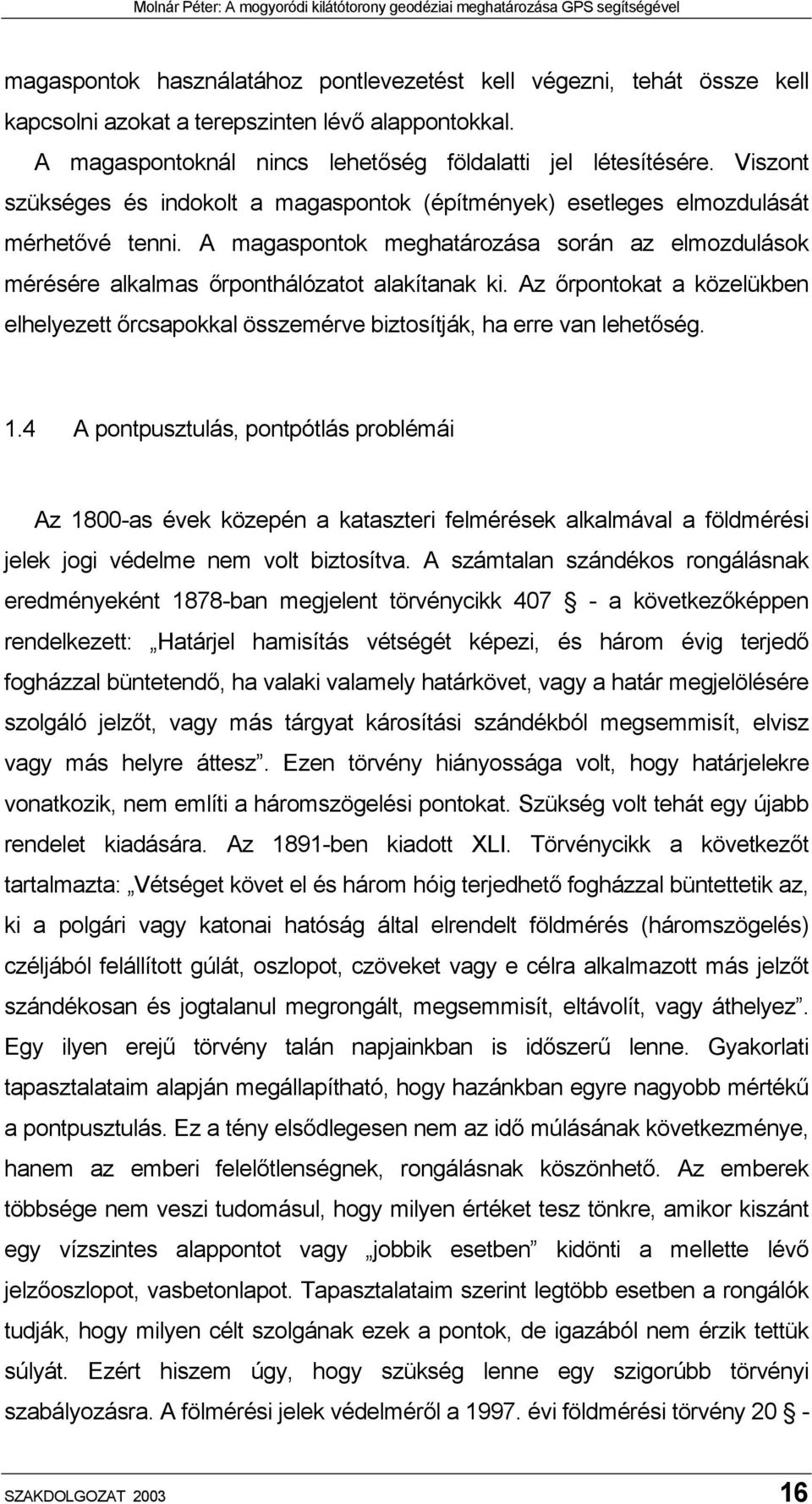 Az őrpontokat a közelükben elhelyezett őrcsapokkal összemérve biztosítják, ha erre van lehetőség. 1.