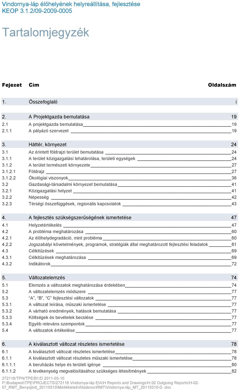 2 Gazdasági-társadalmi környezet bemutatása 41 3.2.1 Közigazgatási helyzet 41 3.2.2 Népesség 42 3.2.3 Térségi összefüggések, regionális kapcsolatok 43 4.