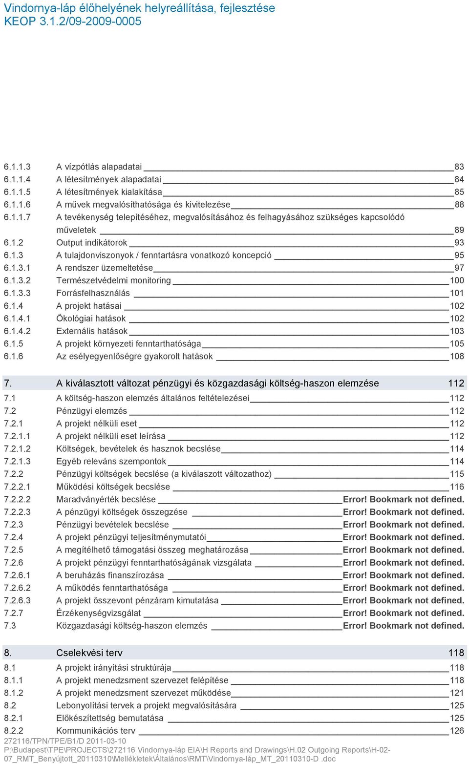 1.4.1 Ökológiai hatások 102 6.1.4.2 Externális hatások 103 6.1.5 A projekt környezeti fenntarthatósága 105 6.1.6 Az esélyegyenlőségre gyakorolt hatások 108 7.