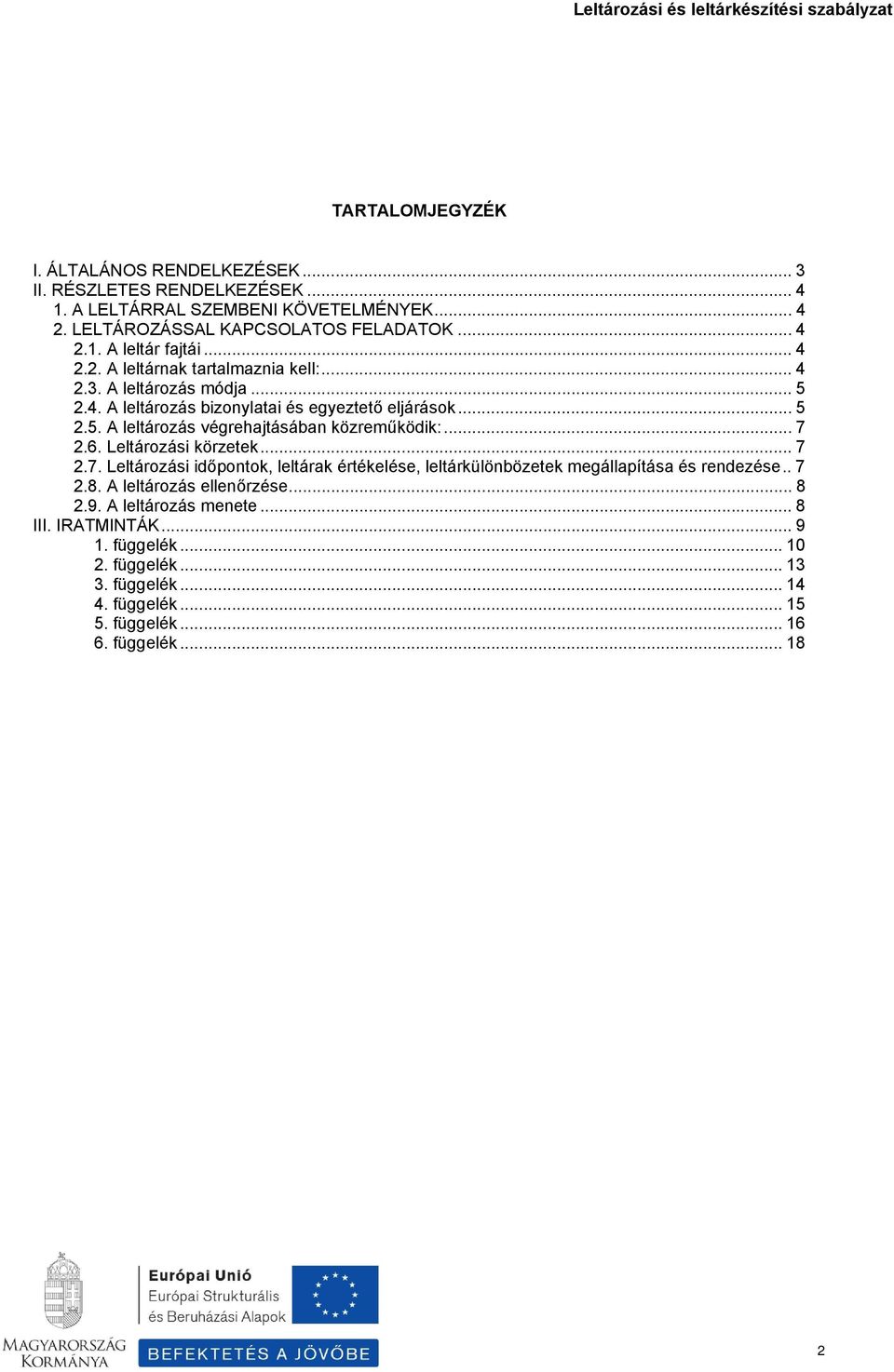 .. 7 2.6. Leltározási körzetek... 7 2.7. Leltározási időpontok, leltárak értékelése, leltárkülönbözetek megállapítása és rendezése.. 7 2.8. A leltározás ellenőrzése... 8 2.9.