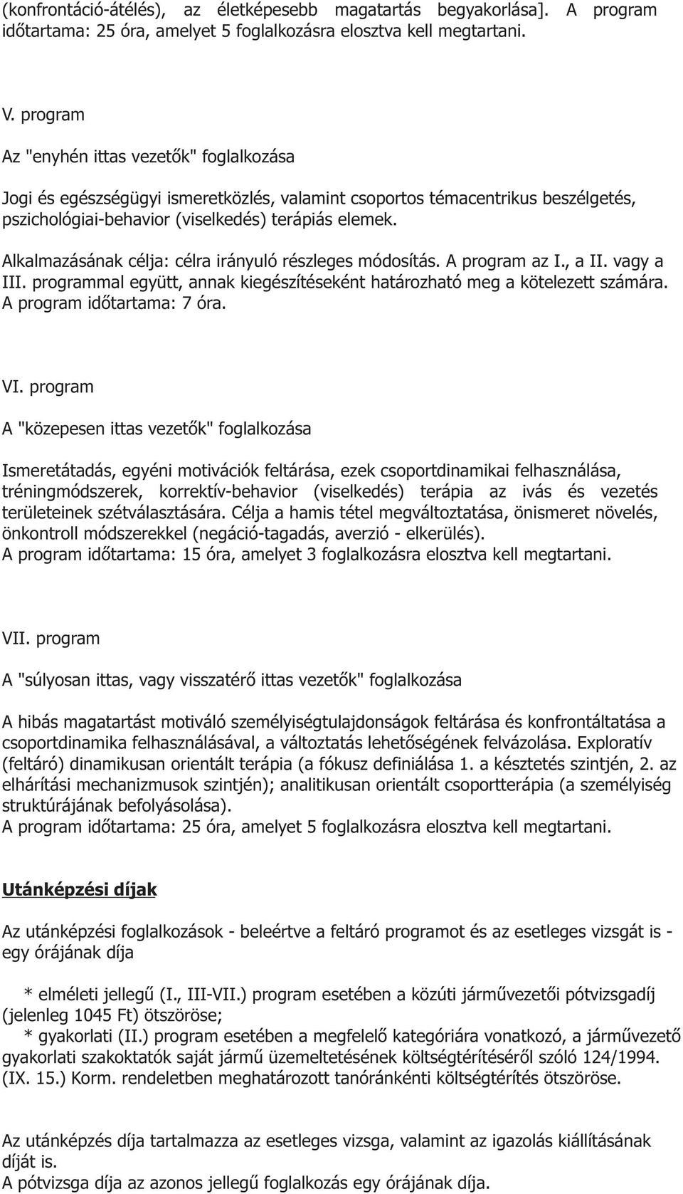 Alkalmazásának célja: célra irányuló részleges módosítás. A program az I., a II. vagy a III. programmal együtt, annak kiegészítéseként határozható meg a kötelezett számára.