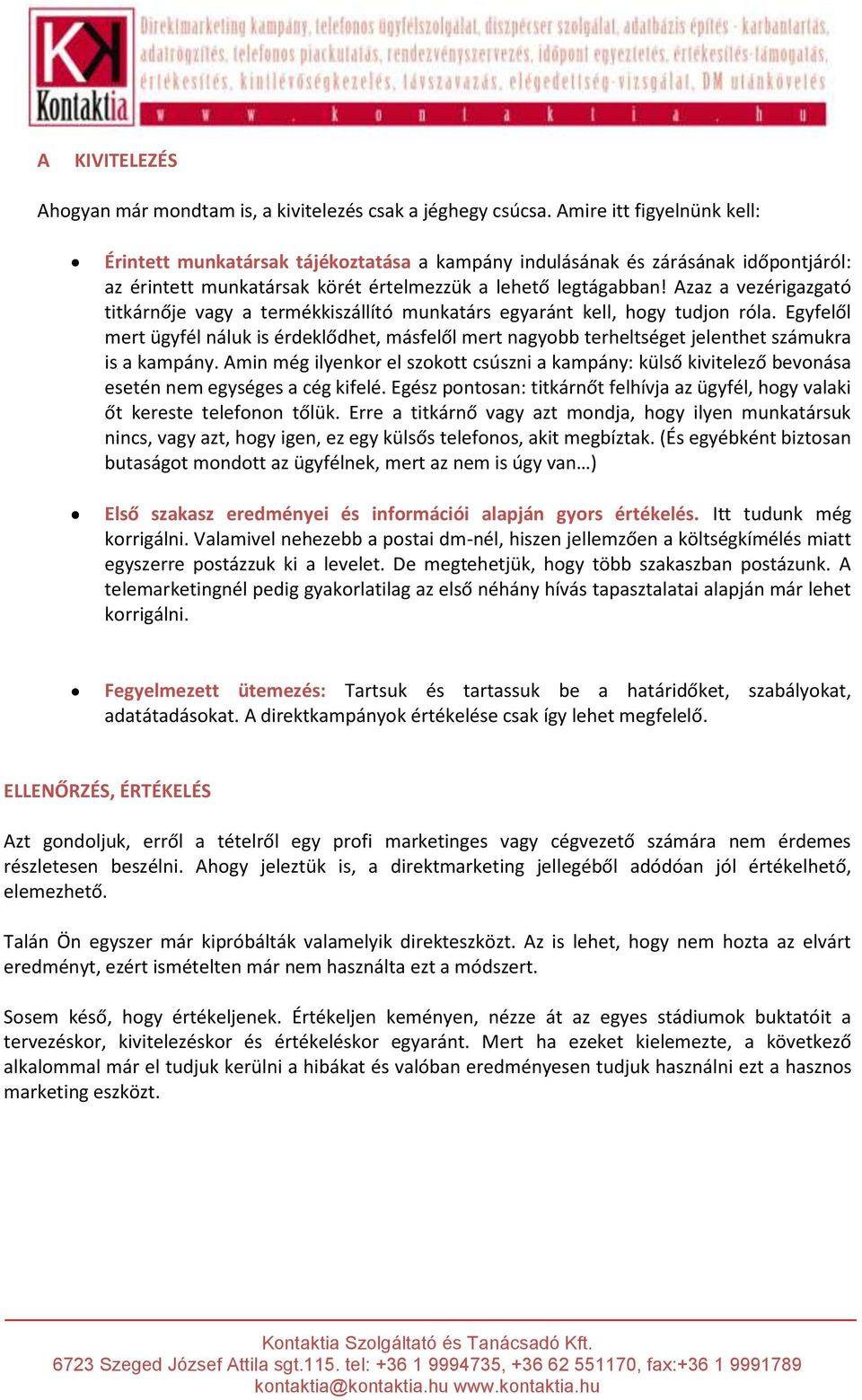 Azaz a vezérigazgató titkárnője vagy a termékkiszállító munkatárs egyaránt kell, hogy tudjon róla.