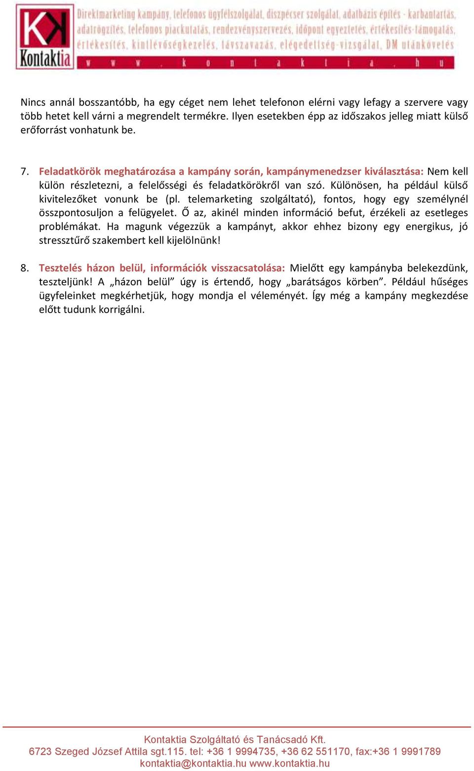 Feladatkörök meghatározása a kampány során, kampánymenedzser kiválasztása: Nem kell külön részletezni, a felelősségi és feladatkörökről van szó.