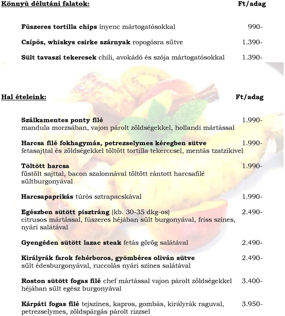 990- fetasajttal és zöldségekkel töltött tortilla tekerccsel, mentás tzatzikivel Töltött harcsa 1.