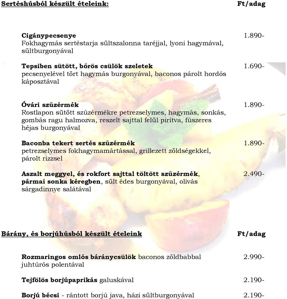 890- Rostlapon sütött szőzérmékre petrezselymes, hagymás, sonkás, gombás ragu halmozva, reszelt sajttal felül pirítva, főszeres héjas burgonyával Baconba tekert sertés szőzérmék 1.