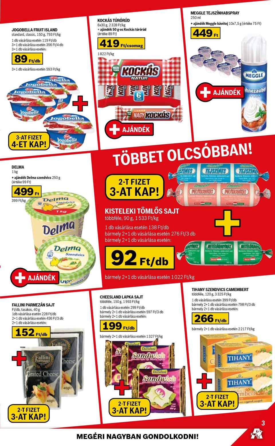 ajándék 3-aT FIZET 4-eT KAP! Delma 1 kg + ajándék Delma szendvics 250 g (értéke 99 Ft) 499 Ft 399 Ft/kg ajándék többet olcsóbban!