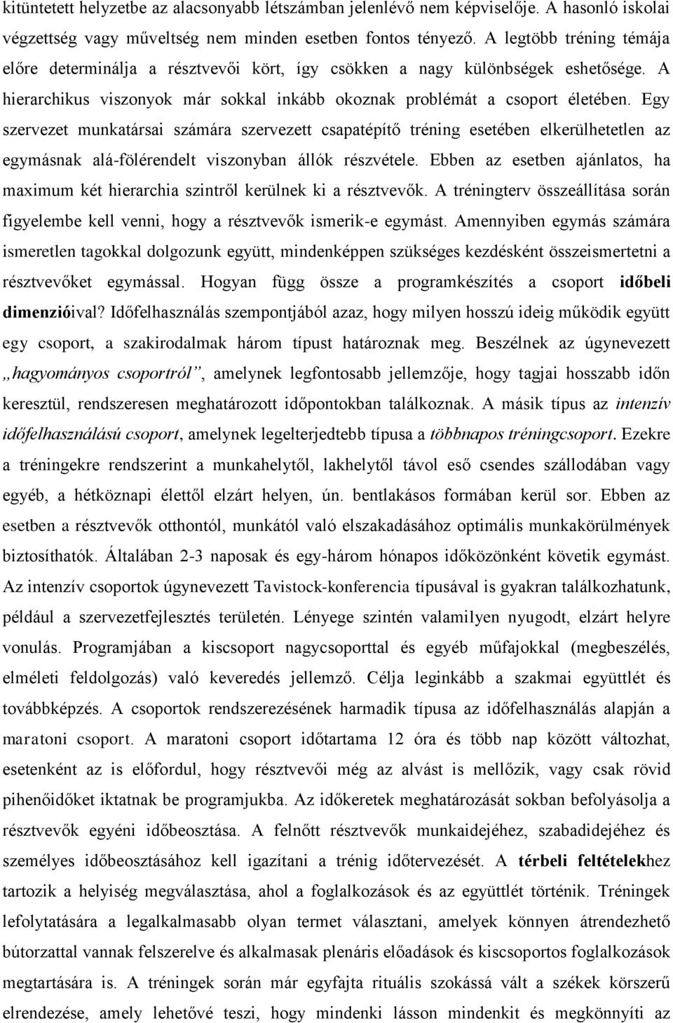 Egy szervezet munkatársai számára szervezett csapatépítő tréning esetében elkerülhetetlen az egymásnak alá-fölérendelt viszonyban állók részvétele.