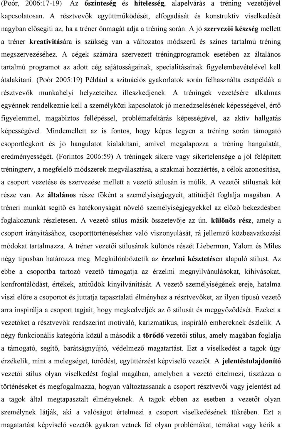 A jó szervezői készség mellett a tréner kreativitására is szükség van a változatos módszerű és színes tartalmú tréning megszervezéséhez.