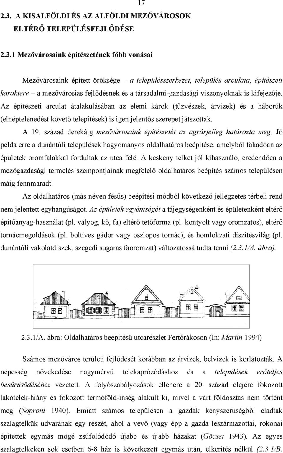 1 Mezővárosaink építészetének főbb vonásai Mezővárosaink épített öröksége a településszerkezet, település arculata, építészeti karaktere a mezővárosias fejlődésnek és a társadalmi-gazdasági