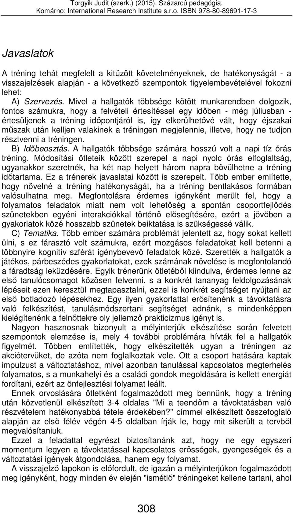 hogy éjszakai műszak után kelljen valakinek a tréningen megjelennie, illetve, hogy ne tudjon résztvenni a tréningen. B) Időbeosztás. A hallgatók többsége számára hosszú volt a napi tíz órás tréning.