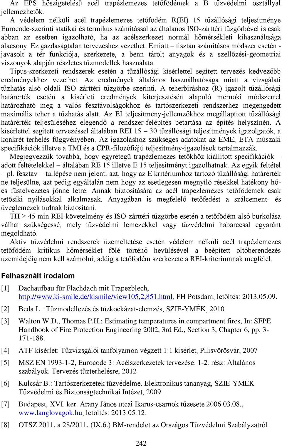 igazolható, ha az acélszerkezet normál hőmérsékleti kihasználtsága alacsony. Ez gazdaságtalan tervezéshez vezethet.