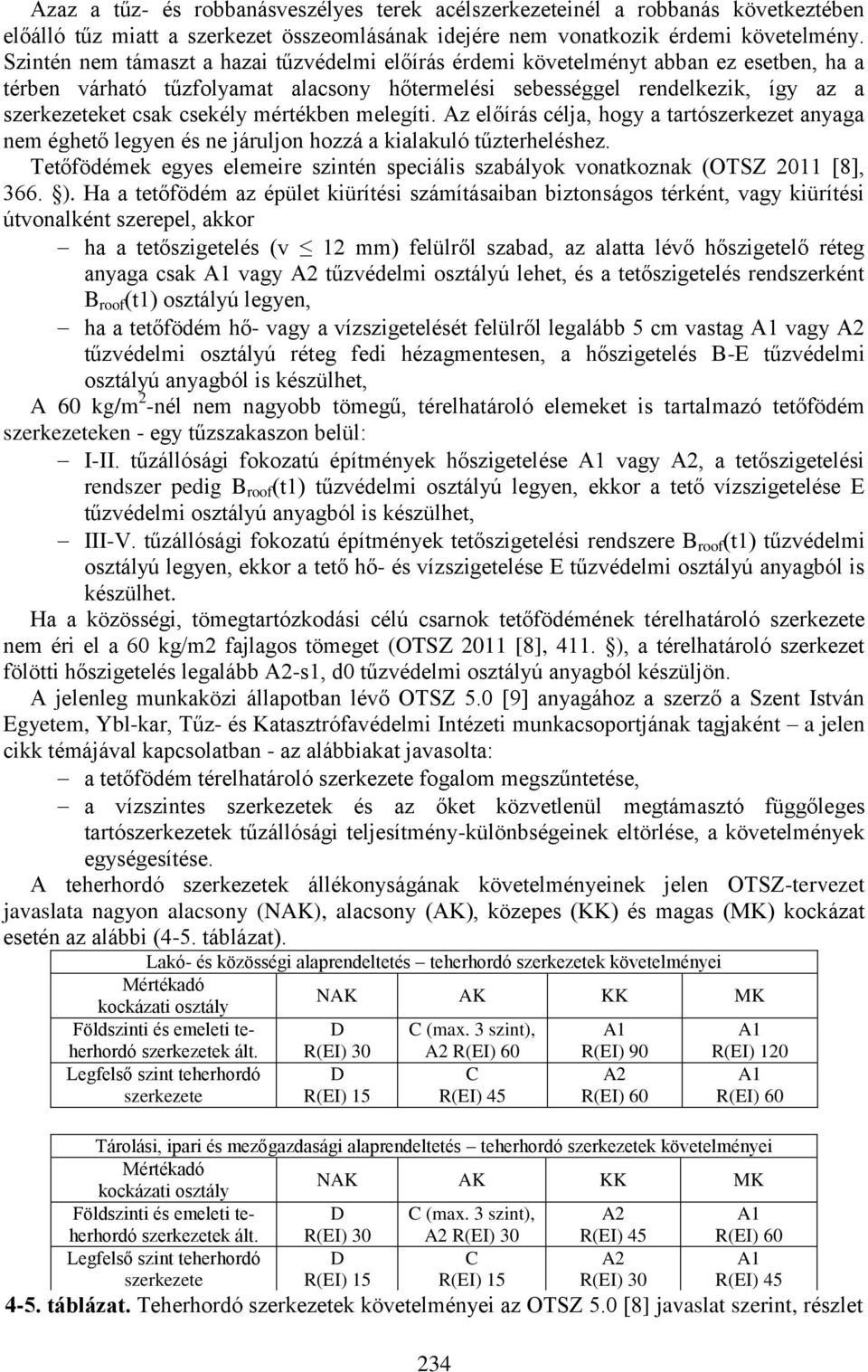 mértékben melegíti. Az előírás célja, hogy a tartószerkezet anyaga nem éghető legyen és ne járuljon hozzá a kialakuló tűzterheléshez.