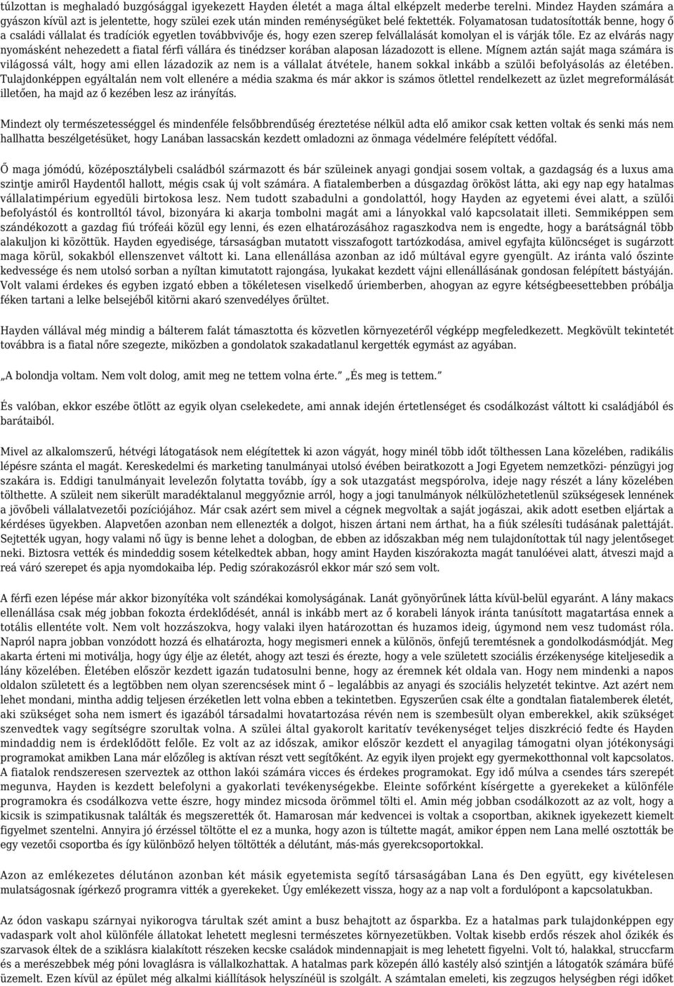 Folyamatosan tudatosították benne, hogy ő a családi vállalat és tradíciók egyetlen továbbvivője és, hogy ezen szerep felvállalását komolyan el is várják tőle.