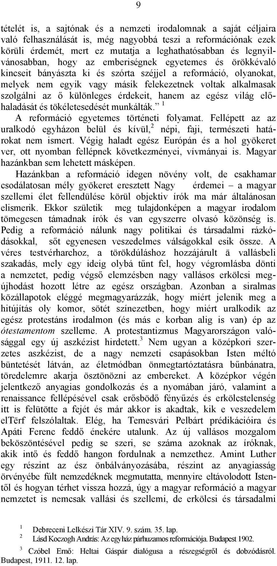 az ő különleges érdekeit, hanem az egész világ előhaladását és tökéletesedését munkálták. 1 A reformáció egyetemes történeti folyamat.