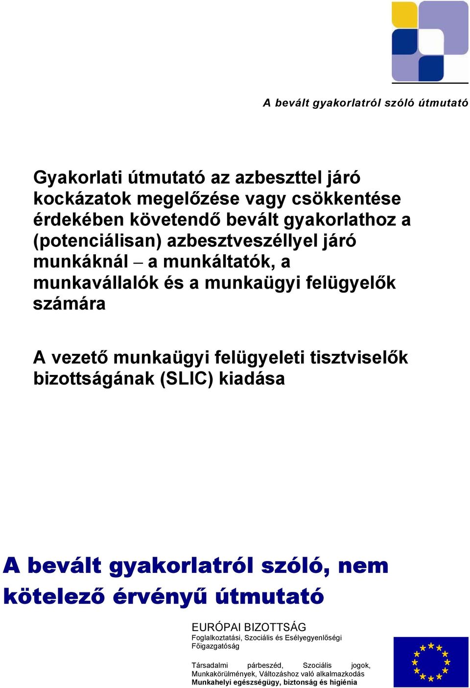 felügyeleti tisztviselők bizottságának (SLIC) kiadása A bevált gyakorlatról szóló, nem kötelező érvényű útmutató EURÓPAI BIZOTTSÁG Foglalkoztatási,