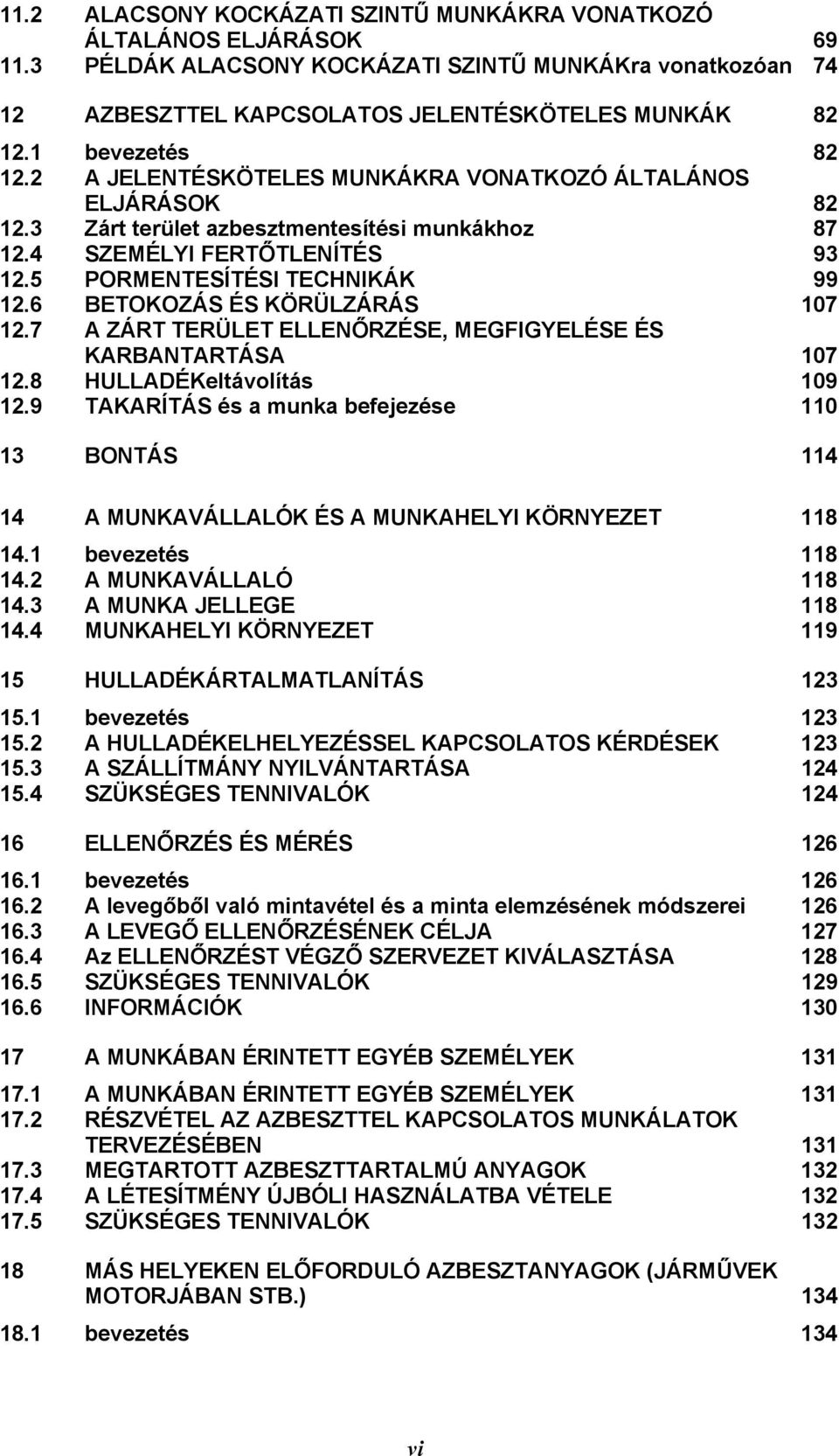 6 BETOKOZÁS ÉS KÖRÜLZÁRÁS 107 12.7 A ZÁRT TERÜLET ELLENŐRZÉSE, MEGFIGYELÉSE ÉS KARBANTARTÁSA 107 12.8 HULLADÉKeltávolítás 109 12.