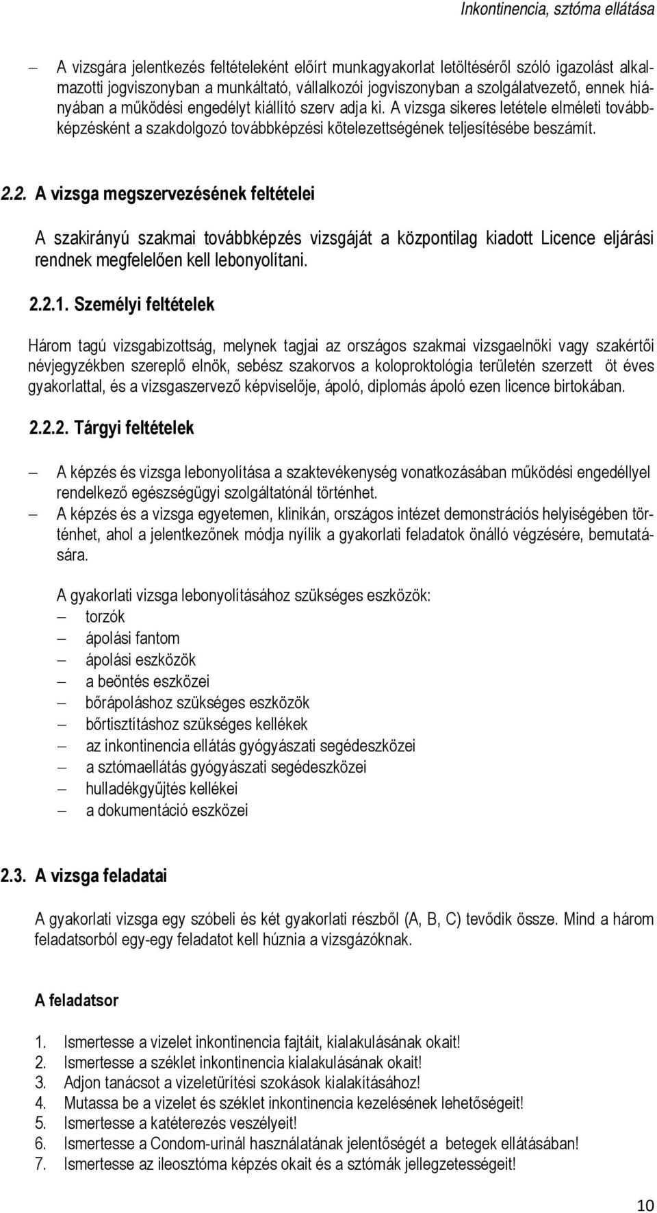 2. A vizsga megszervezésének feltételei A szakirányú szakmai továbbképzés vizsgáját a központilag kiadott Licence eljárási rendnek megfelelően kell lebonyolítani. 2.2.1.