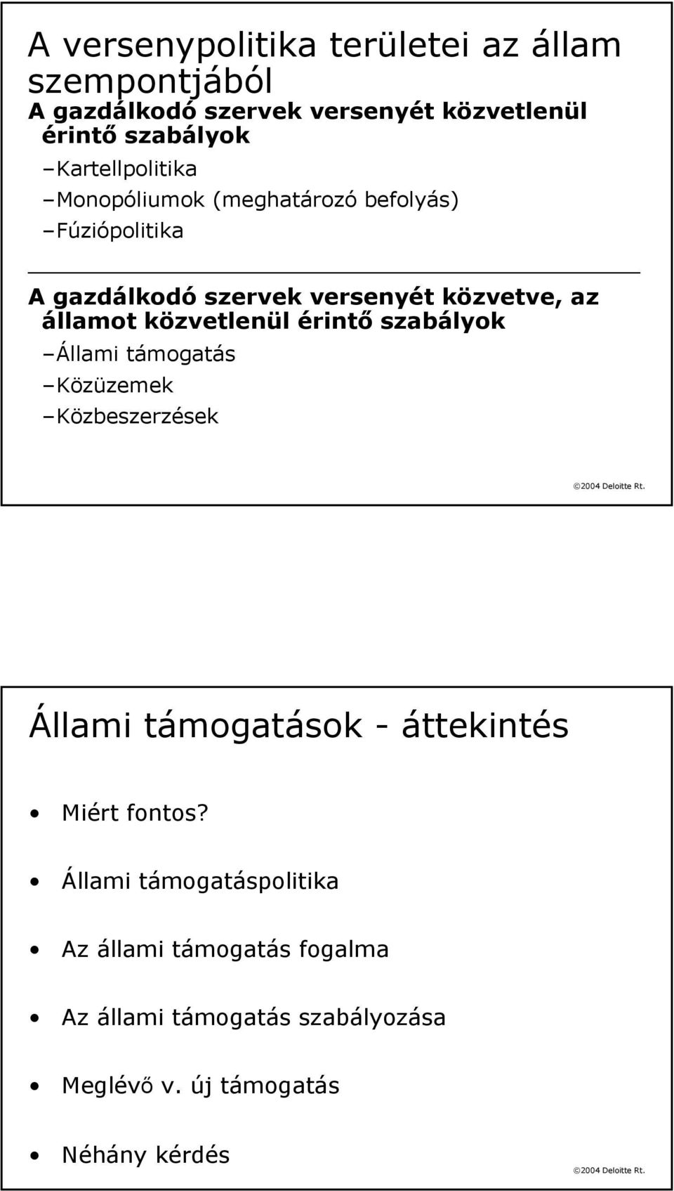 közvetlenül érintő szabályok Állami támogatás Közüzemek Közbeszerzések Állami támogatások - áttekintés Miért fontos?