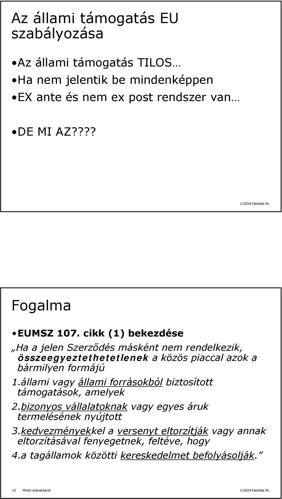 cikk (1) bekezdése Ha a jelen Szerződés másként nem rendelkezik, összeegyeztethetetlenek a közös piaccal azok a bármilyen formájú 1.