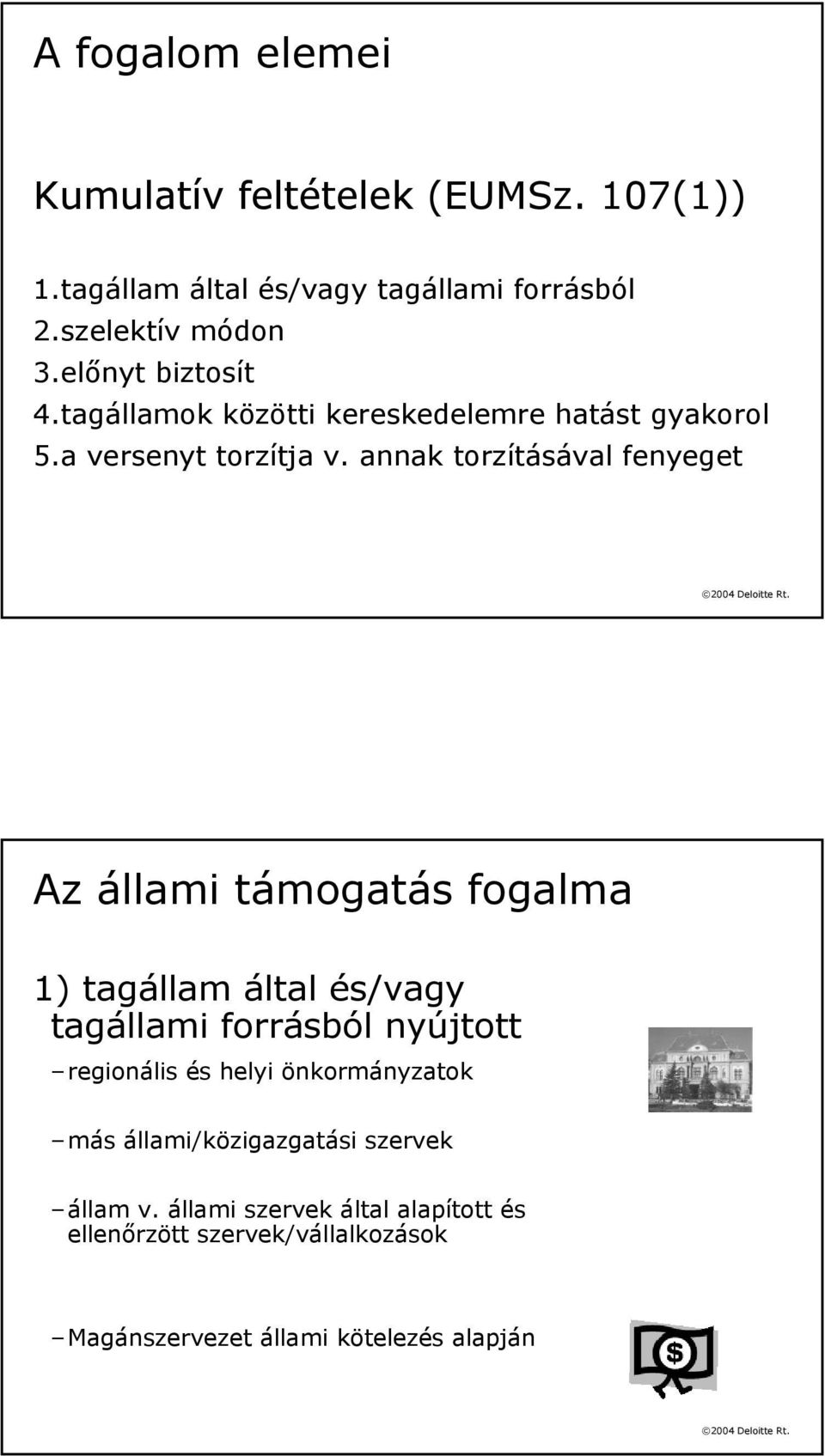 annak torzításával fenyeget Az állami támogatás fogalma 1) tagállam által és/vagy tagállami forrásból nyújtott regionális és